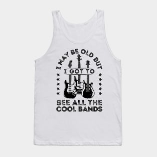 I May Be Old But I Got To See All The Cool Bands Tank Top